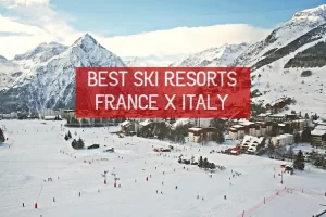 BEST SKI RESORTS FRANCE X ITALY