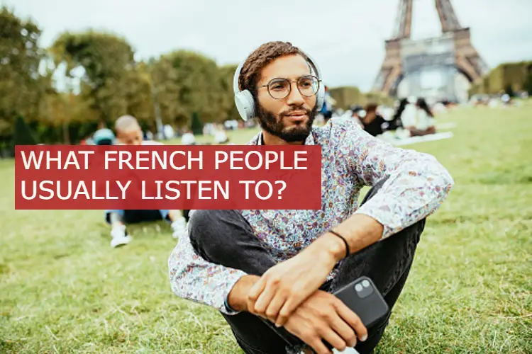 WHAT FRENCH PEOPLE USUALLY LISTEN TO
