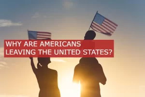 WHY ARE AMERICANS LEAVING THE UNITED STATES