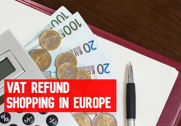 A StepbyStep Guide to Getting VAT Refunds While Shopping in Europe