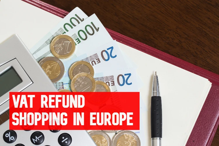 A StepbyStep Guide to Getting VAT Refunds While Shopping in Europe